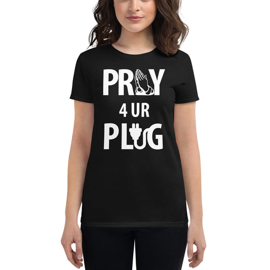 Women's "Pray 4 UR Plug"  short sleeve t-shirt