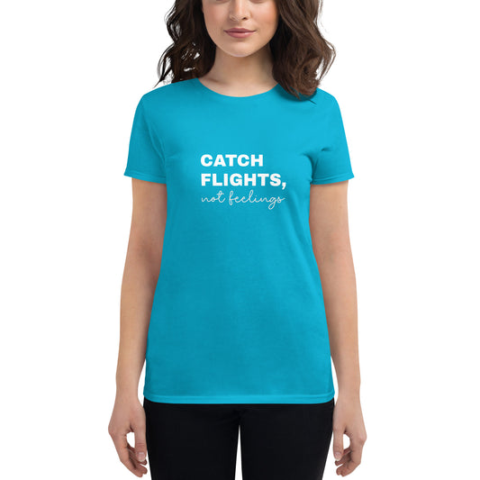"Catch Flights, not feelings"  short sleeve t-shirt