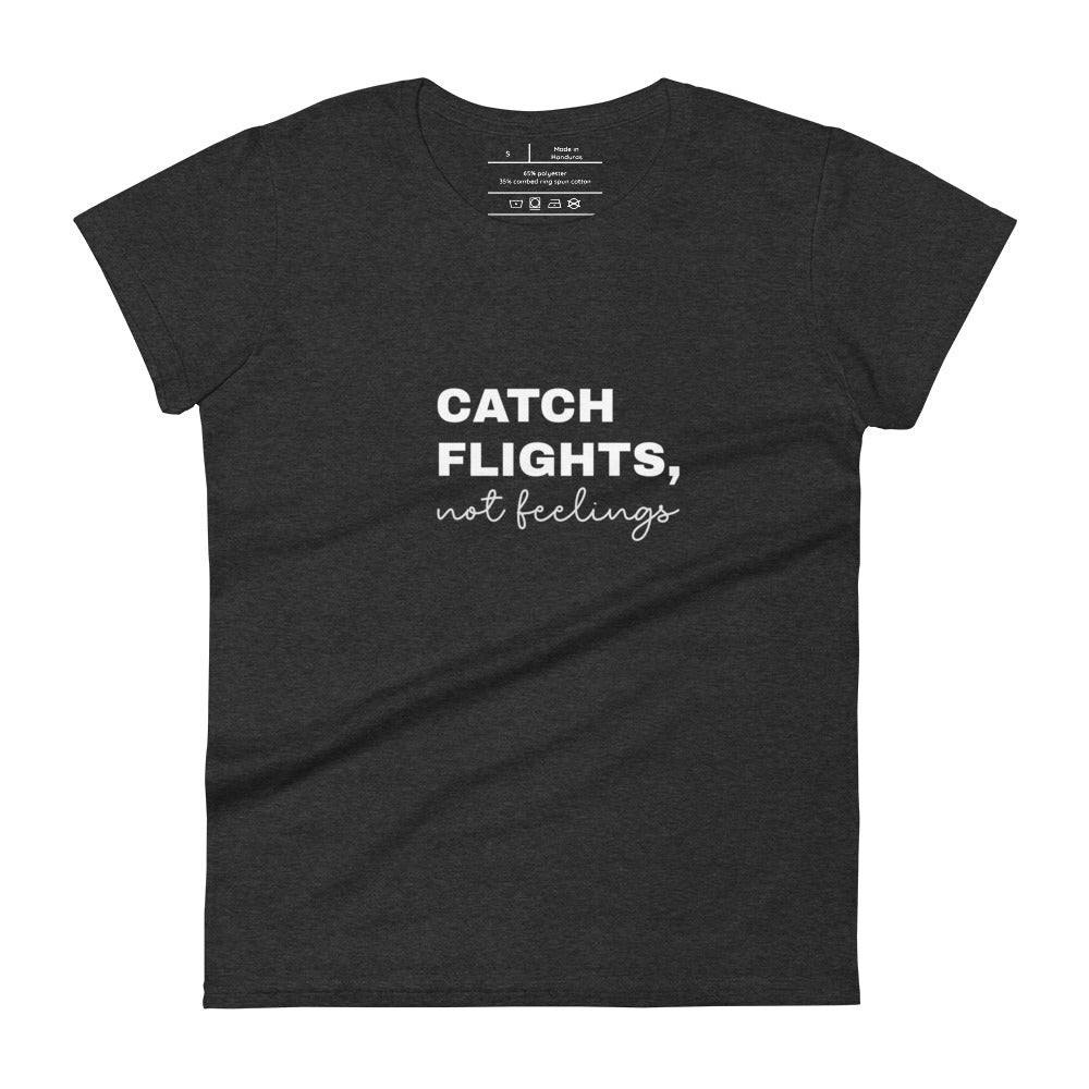 "Catch Flights, not feelings"  short sleeve t-shirt