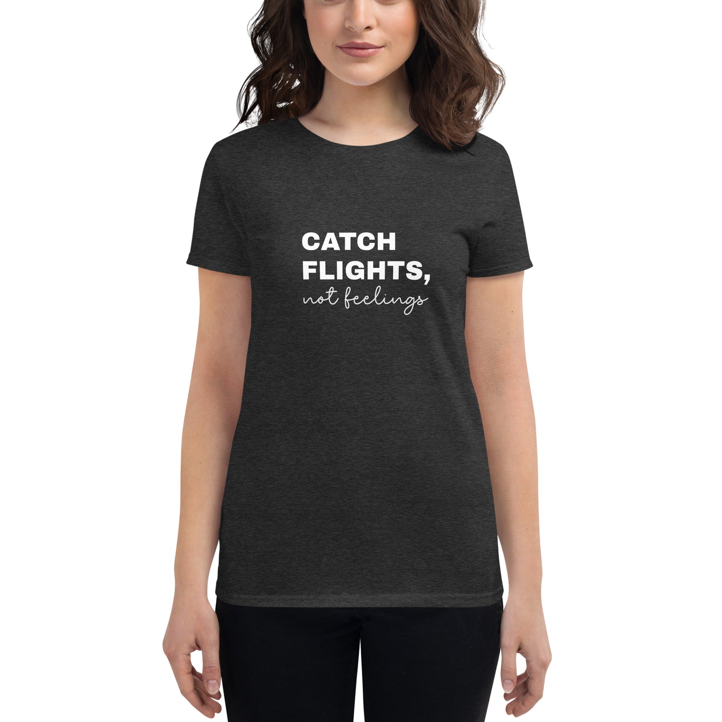 "Catch Flights, not feelings"  short sleeve t-shirt
